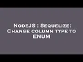 NodeJS Sequelize Change column type to ENUM