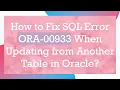 How to Fix SQL Error ORA-00933 When Updating from Another Table in Oracle