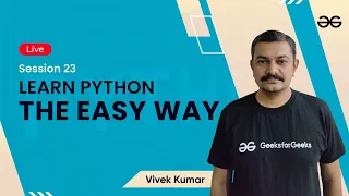 Learn Python The Easy Way - Session 23 Vivek Kumar GeeksforGeeks Python