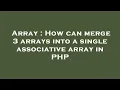 Array How can merge 3 arrays into a single associative array in PHP