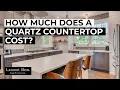 How Much Does a Quartz Countertop Cost Complete Pricing Guide