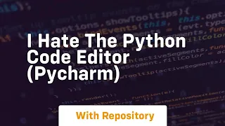 I hate the python code editor pycharm