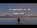 Download Lagu Kangen Band - Tentang Aku,Kau,Dan Dia (Lirik Lagu)