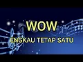 Download Lagu WOW - Engkau Tetap Satu (Lirik)