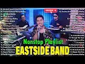 Lagu Eastside Band Playlist Collection Nonstop Medley - PH Cover Songs 2025 -Eastside Band Nonstop Songs