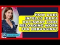 How Does IntelliJ IDEA s Hot-Swap Code Reloading Work For Debugging - Learn To Troubleshoot