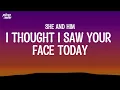 Lagu I Thought I Saw Your Face Today - She And Him (Lyrics)