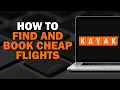 How to Find and Book Cheap Flights on Kayak com Easiest Way