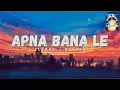 Download Lagu Apna Bana Le - (Slowed + Reverb) Arijit Singh | Lofi Version