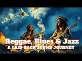 Download Lagu “Deep \u0026 Smooth Reggae, Blues \u0026 Jazz Fusion – 1 Hour of Soulful Relaxation