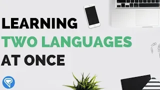 Learning Two Languages At Once