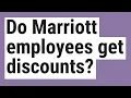 Do Marriott employees get discounts
