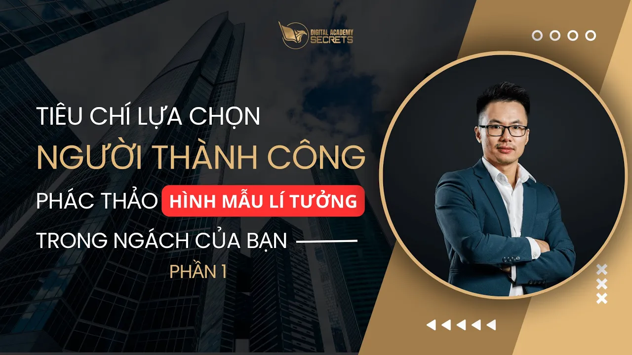 Outline Video Tiêu chí lựa chọn người thành công - Đâu là hình mẫu lý tưởng trong ngách để theo đuổi? (phần 1)