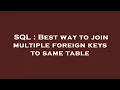 SQL Best way to join multiple foreign keys to same table