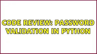 Code Review Password Validation in Python 4 Solutions