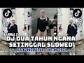 Download Lagu DJ DUA TAHUN NGANA KASE TINGGAL SLOWED SADSONG MENGKANE VIRAL TIKTOK 2024
