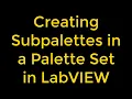 How to Create Subpalettes in a Palette Set in LabVIEW