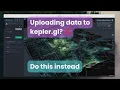 Uploading data to Kepler gl Do this instead