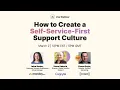 Live panel How to Create a Self-Service-First Support Cultire