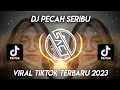 DJ PECAH SERIBU VIRAL TIKTOK TERBARU 2023