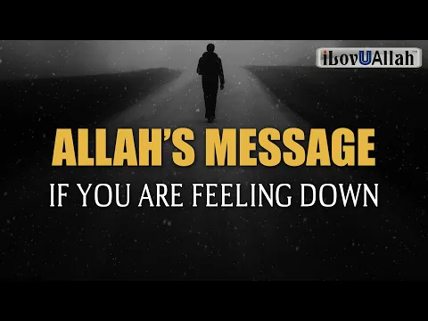 Download MP3 ALLAH'S MESSAGE IF YOU ARE FEELING DOWN