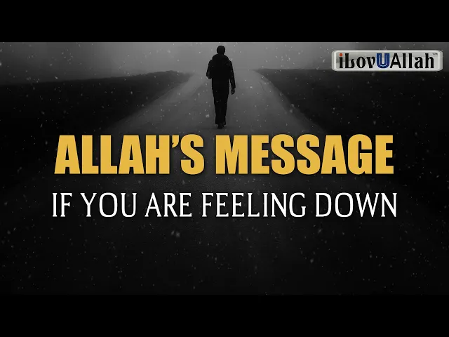 Download MP3 ALLAH'S MESSAGE IF YOU ARE FEELING DOWN