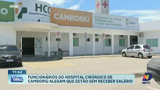 Funcionários do Hospital Cirúrgico de Camboriú denunciam atrasos salariais