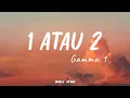 Download Lagu Gamma1 -  1 Atau 2 ( Lirik )