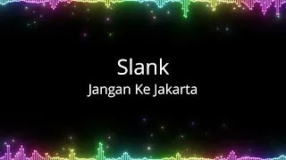 Download Slank - Jangan Ke Jakarta MP3