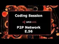 Coding Session - P2P Network E 56
