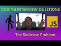 Coding Interview Questions The Staircase Problem JavaScript