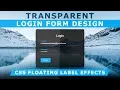 Transparent Login Form with floating Placeholder Text - Pure CSS Label Slide Up on Focus