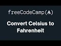 freeCodeCamp - Convert Celsius to Farenheit