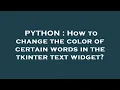 PYTHON How to change the color of certain words in the tkinter text widget