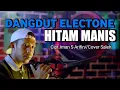 Download Lagu DANGDUT ELECTONE HITAM MANIS IMAN S Arifin Cover by Saleh