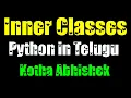 Inner Classes in Python in Telugu by Kotha Abhishek