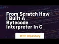 from scratch how i built a bytecode interpreter in c