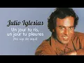 Julio Iglesias - Un jour tu ris, un jour tu pleures (No Soy De Aqui)