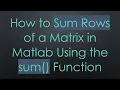 How to Sum Rows of a Matrix in Matlab Using the sum Function