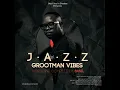 Download Lagu JAZZ GROOTMAN VIBES MIXED AND COMPILED BY BASIL