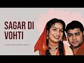 Download Lagu Sagar Di Vohti - Satnam Sagar X Sharanjit Shammi X Punjabi Song Remix
