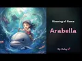 Meaning of girl name Arabella - Name History Origin and Popularity