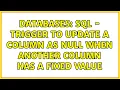 Databases SQL - Trigger to update a column as NULL when another column has a fixed value