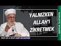 Yalnızken Allah'ı Zikretmek | Prof. Dr. Cevat Akşit Hocaefendi
