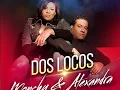 Dos locos - Monchy & Alexandra