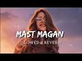 Download Lagu Mast Magan [Slowed + Reverb] - 2 States | Smart Lyrics