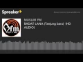 BADAT LANA (Tanjung baru)  (HD AUDIO) (made with Spreaker)