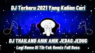 dj thailand ahik ahik evos rambo jedag jedug viral tik tok terbaru full bass