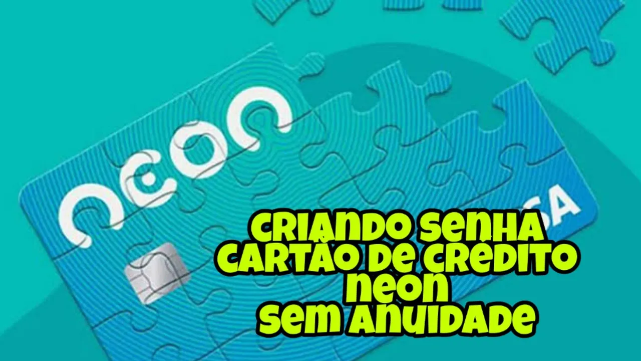 COMO CRIAR SENHA DO CARTÃO DE CRÉDITO NEON SEM ANUIDADE