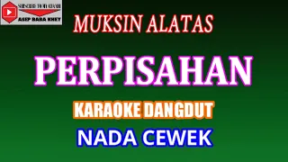 KARAOKE DANGDUT PERPISAHAN - MUKSIN ALATAS (COVER) NADA CEWEK